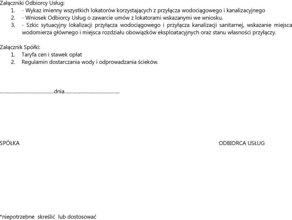 - Szkic sytuacyjny lokalizacji przyłącza wodociągowego i przyłącza kanalizacji sanitarnej, wskazanie miejsca wodomierza głównego i miejsca