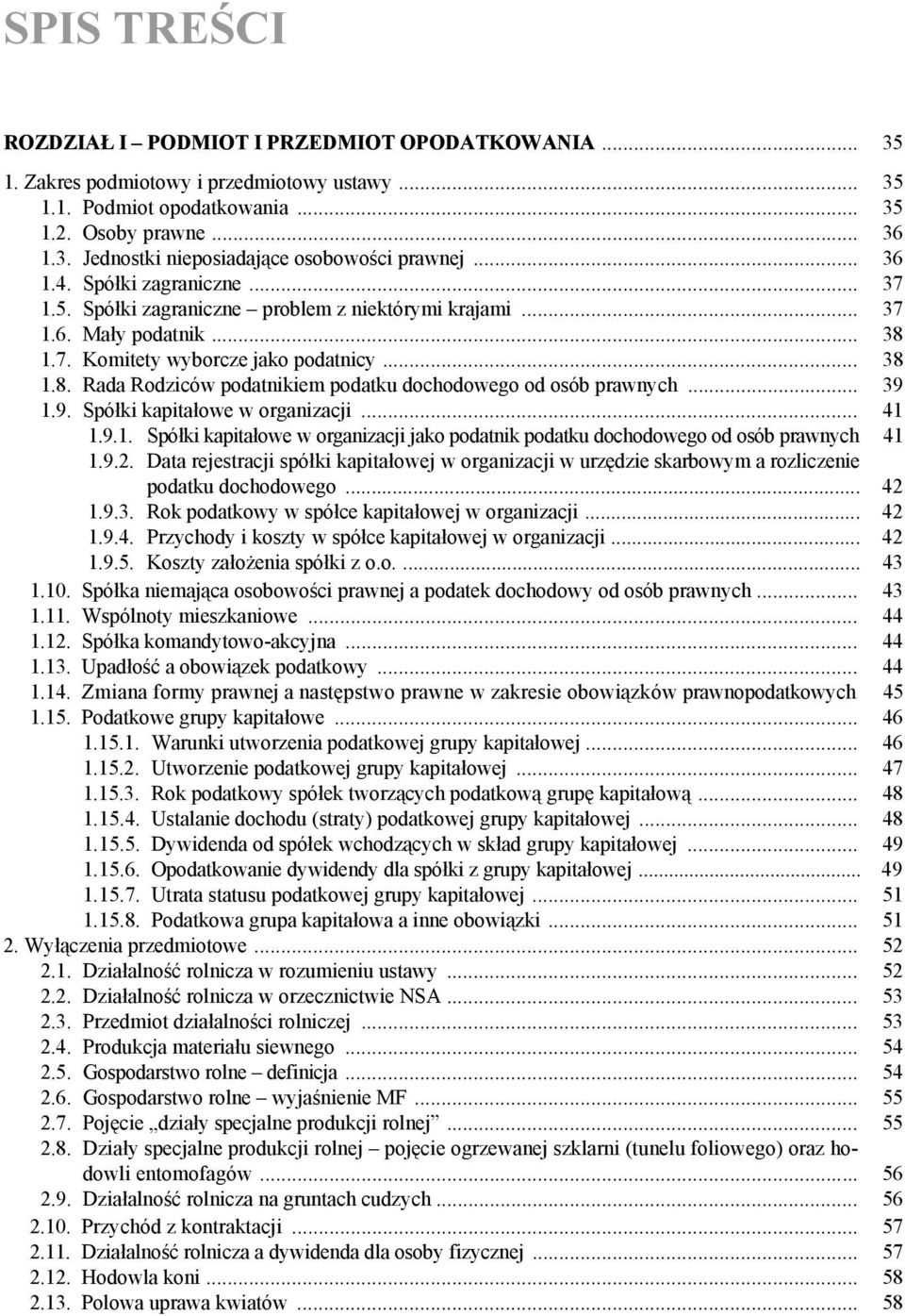 .. 39 1.9. Spółki kapitałowe w organizacji... 41 1.9.1. Spółki kapitałowe w organizacji jako podatnik podatku dochodowego od osób prawnych 41 1.9.2.