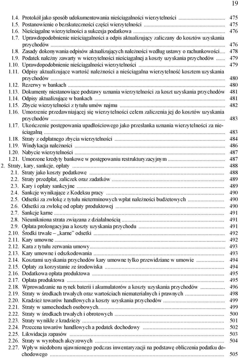 Zasady dokonywania odpisów aktualizujących należności według ustawy o rachunkowości... 478 1.9. Podatek należny zawarty w wierzytelności nieściągalnej a koszty uzyskania przychodów... 479 1.10.