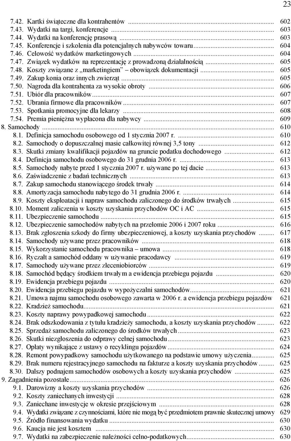 Zakup konia oraz innych zwierząt... 605 7.50. Nagroda dla kontrahenta za wysokie obroty... 606 7.51. Ubiór dla pracowników... 607 7.52. Ubrania firmowe dla pracowników... 607 7.53.