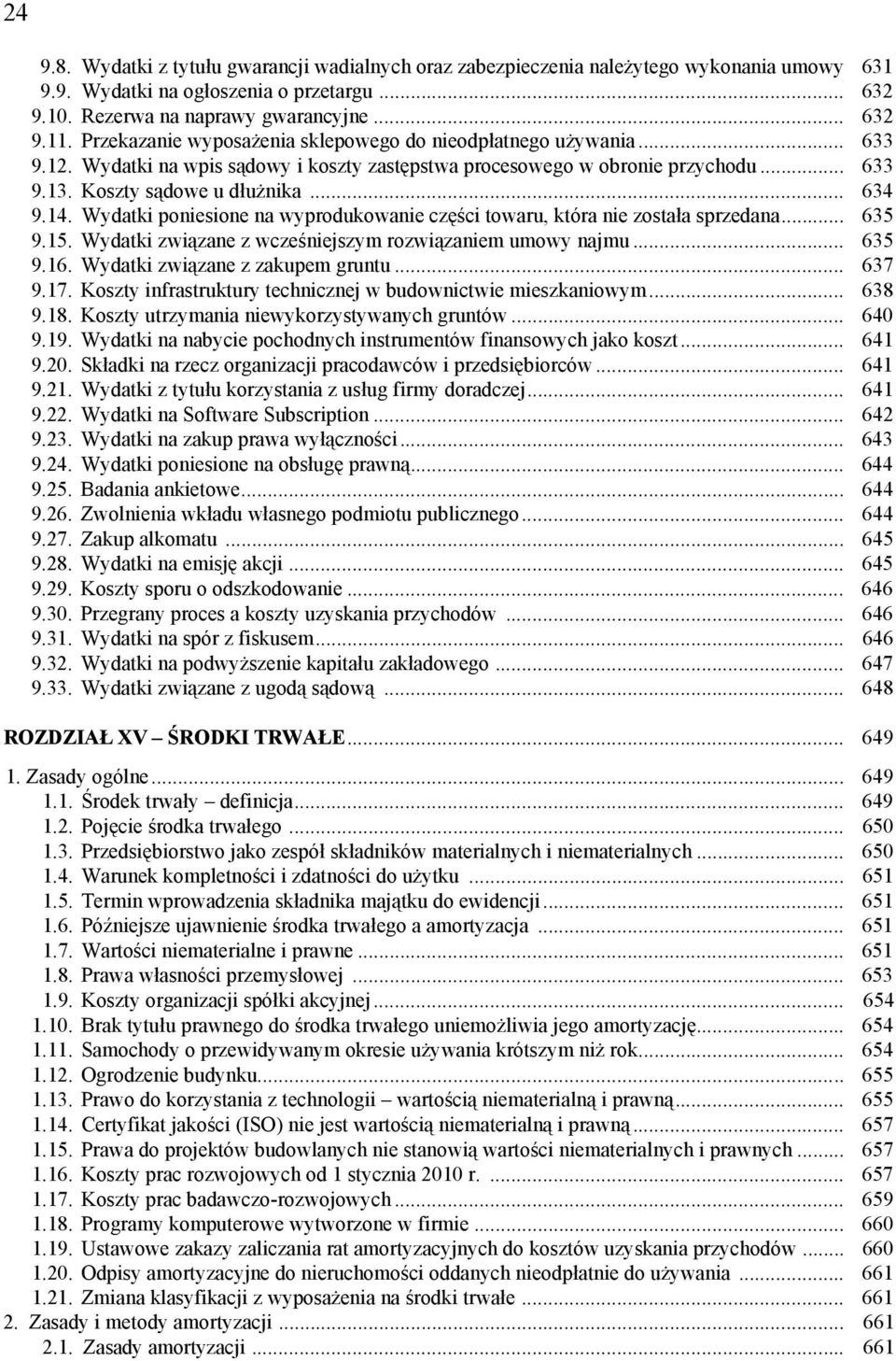 Wydatki poniesione na wyprodukowanie części towaru, która nie została sprzedana... 635 9.15. Wydatki związane z wcześniejszym rozwiązaniem umowy najmu... 635 9.16. Wydatki związane z zakupem gruntu.