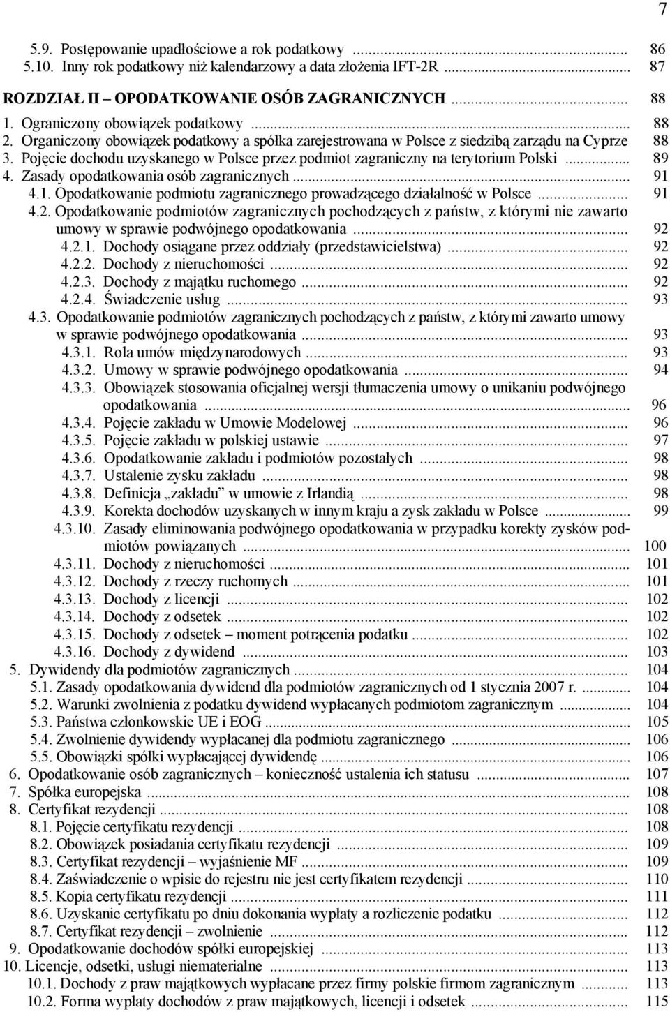 Pojęcie dochodu uzyskanego w Polsce przez podmiot zagraniczny na terytorium Polski... 89 4. Zasady opodatkowania osób zagranicznych... 91 