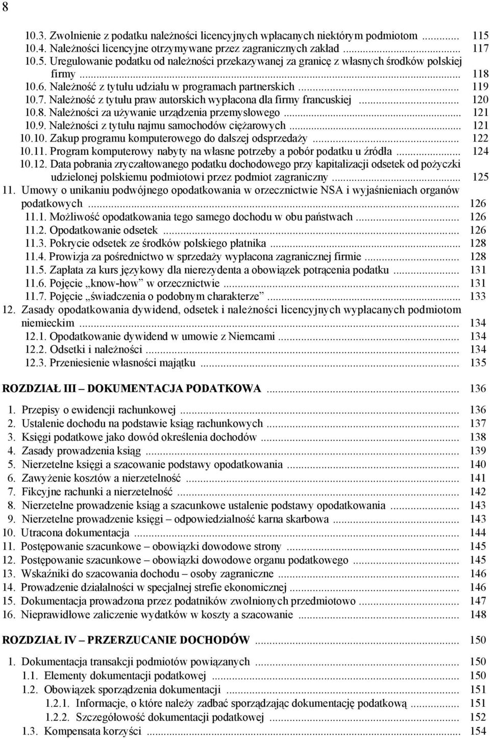 .. 121 10.9. Należności z tytułu najmu samochodów ciężarowych... 121 10.10. Zakup programu komputerowego do dalszej odsprzedaży... 122 10.11.