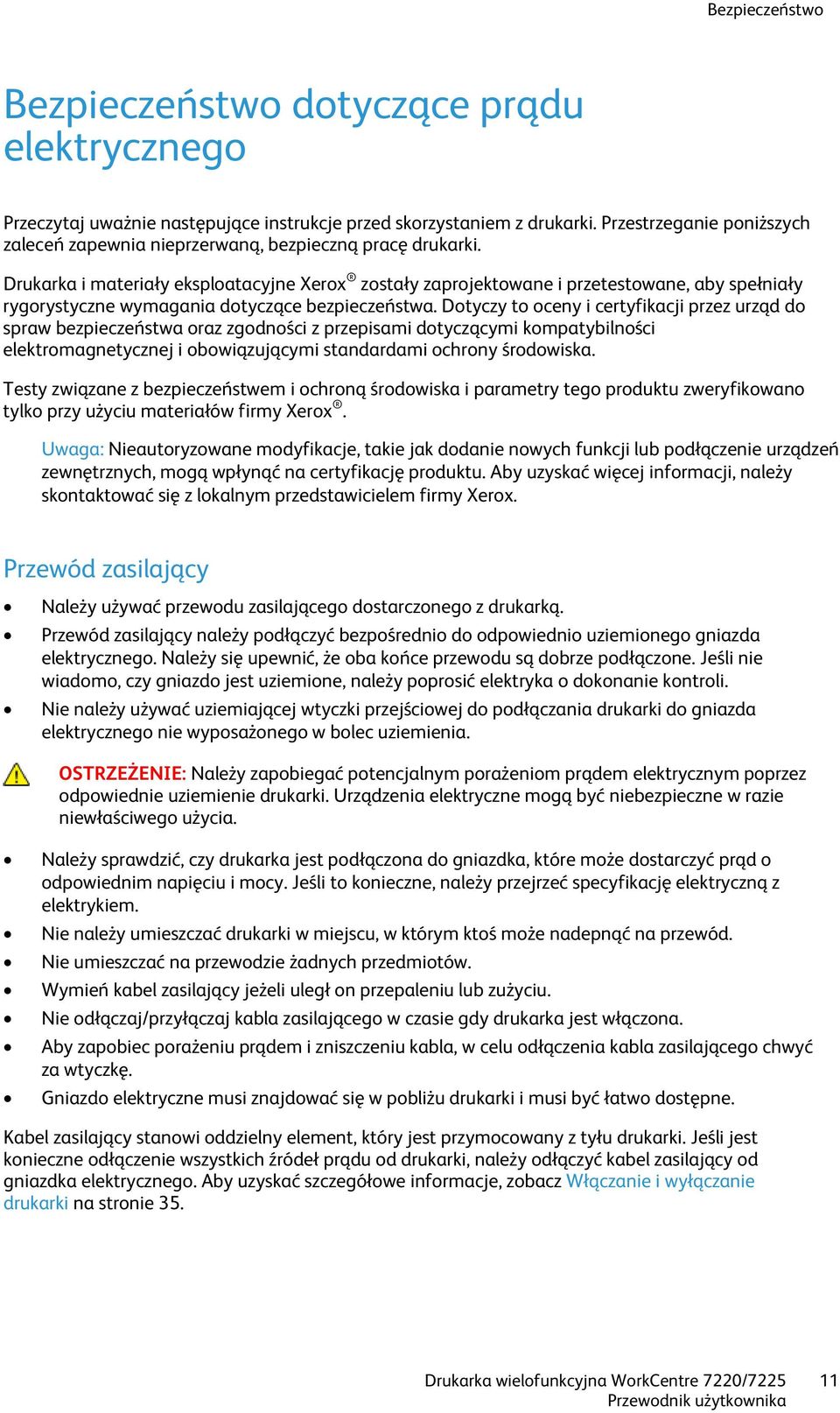 Drukarka i materiały eksploatacyjne Xerox zostały zaprojektowane i przetestowane, aby spełniały rygorystyczne wymagania dotyczące bezpieczeństwa.