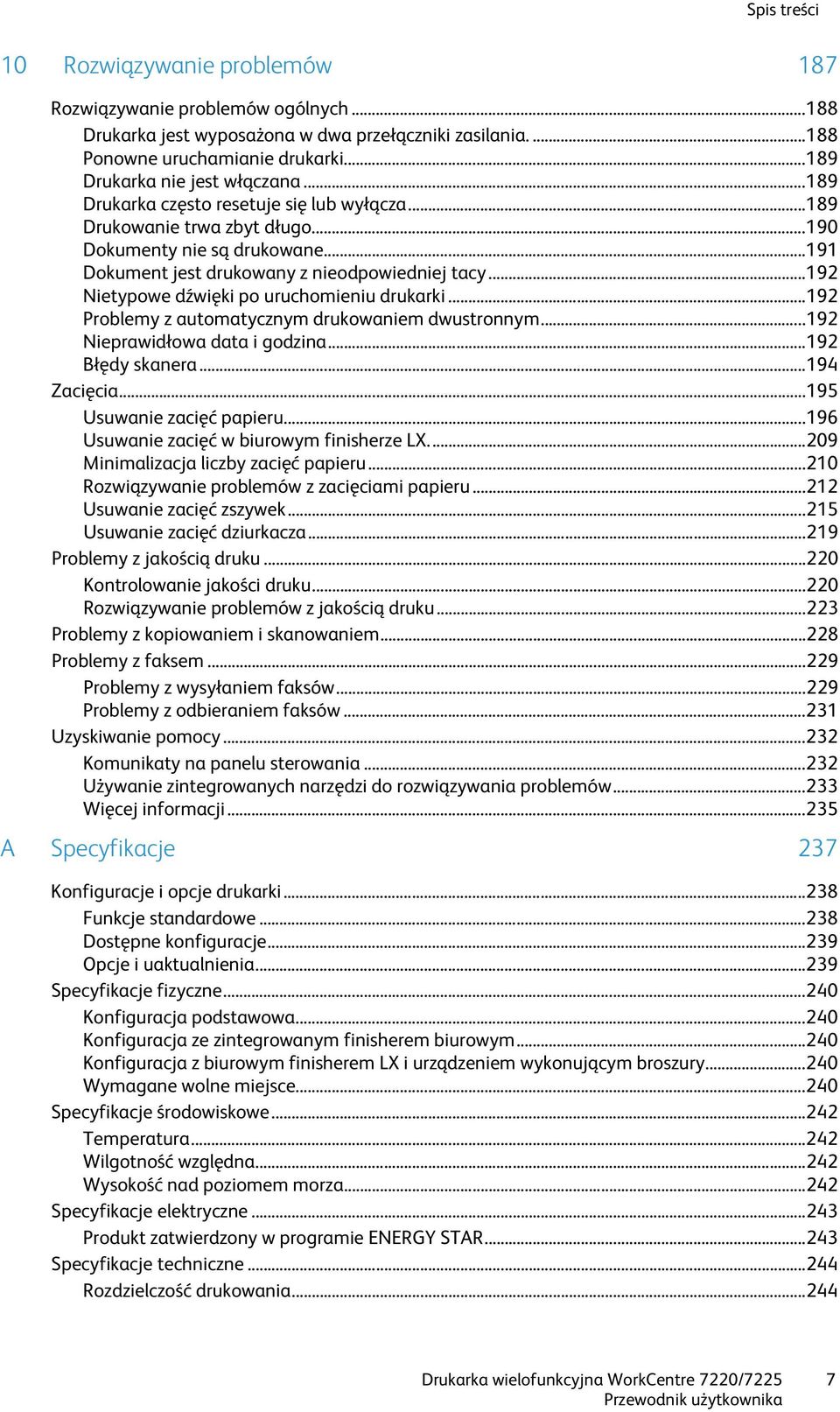 .. 191 Dokument jest drukowany z nieodpowiedniej tacy... 192 Nietypowe dźwięki po uruchomieniu drukarki... 192 Problemy z automatycznym drukowaniem dwustronnym... 192 Nieprawidłowa data i godzina.