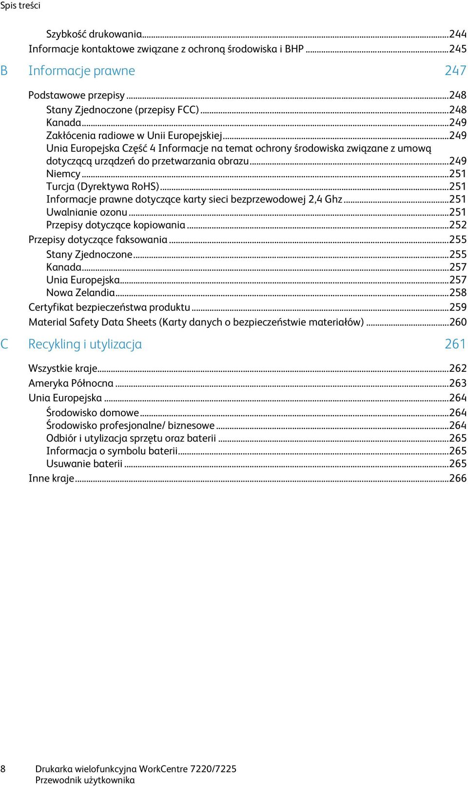 .. 251 Turcja (Dyrektywa RoHS)... 251 Informacje prawne dotyczące karty sieci bezprzewodowej 2,4 Ghz... 251 Uwalnianie ozonu... 251 Przepisy dotyczące kopiowania... 252 Przepisy dotyczące faksowania.