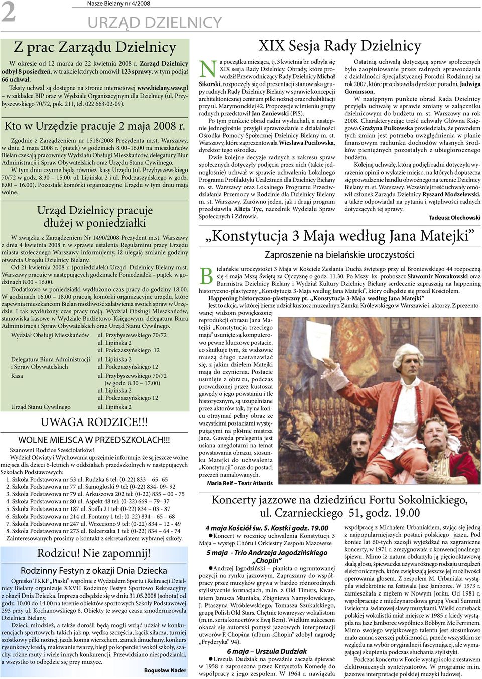 Kto w Urzędzie pracuje 2 maja 2008 r. Zgodnie z Zarządzeniem nr 1518/2008 Prezydenta m.st. Warszawy, w dniu 2 maja 2008 r. (piątek) w godzinach 8.00 16.