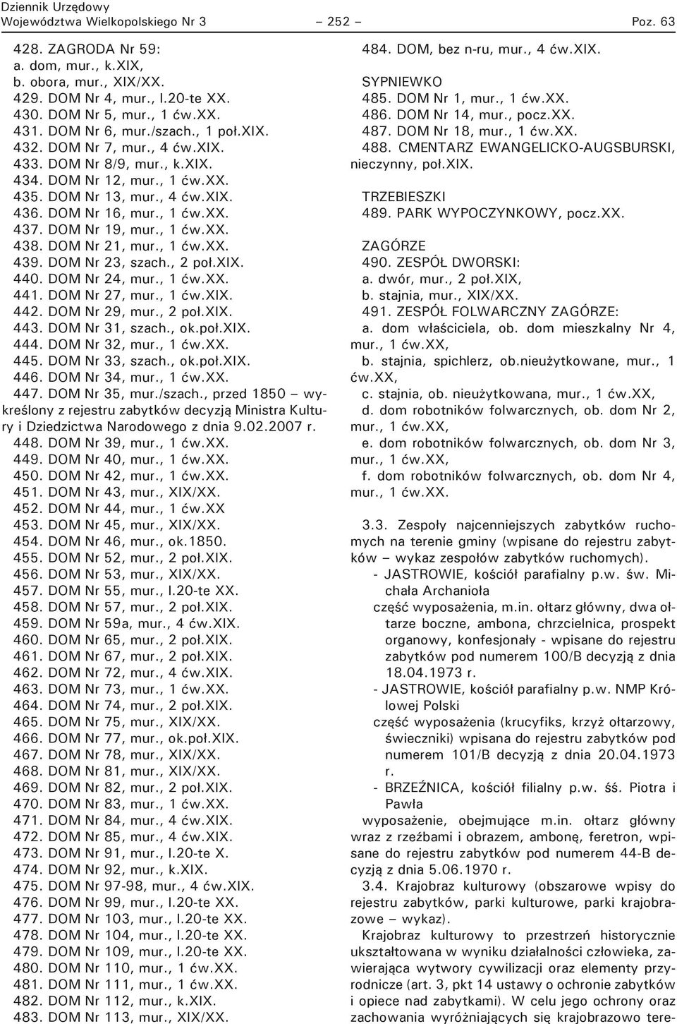 DOM Nr 21, mur., 1 ćw.xx. 439. DOM Nr 23, szach., 2 poł.xix. 440. DOM Nr 24, mur., 1 ćw.xx. 441. DOM Nr 27, mur., 1 ćw.xix. 442. DOM Nr 29, mur., 2 poł.xix. 443. DOM Nr 31, szach., ok.poł.xix. 444.