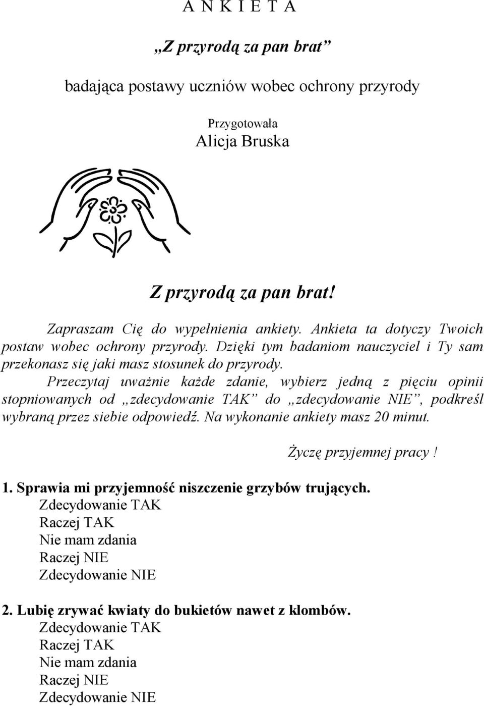 Dzięki tym badaniom nauczyciel i Ty sam przekonasz się jaki masz stosunek do przyrody.