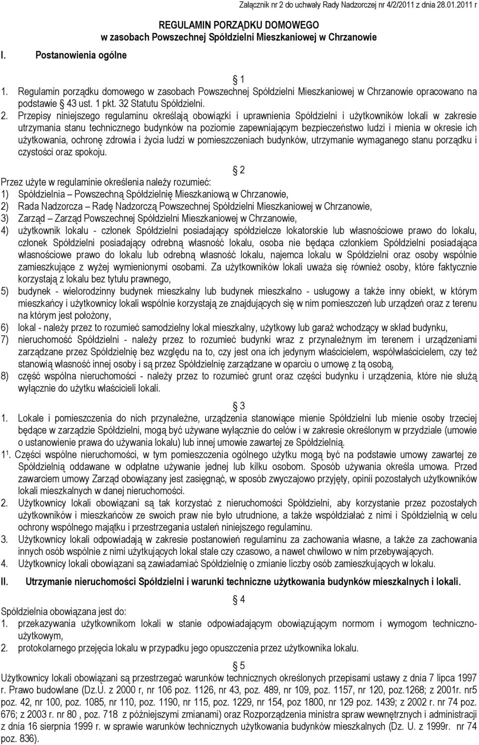 Przepisy niniejszego regulaminu określają obowiązki i uprawnienia Spółdzielni i użytkowników lokali w zakresie utrzymania stanu technicznego budynków na poziomie zapewniającym bezpieczeństwo ludzi i