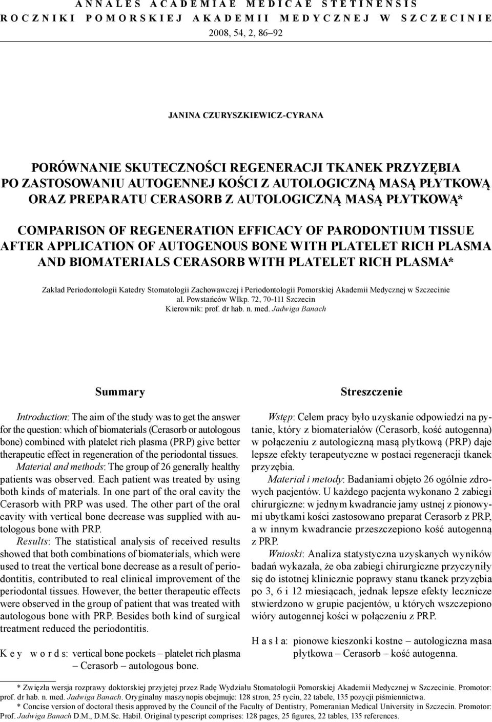 AUTOGENOUS BONE WITH PLATELET RICH PLASMA AND BIOMATERIALS CERASORB WITH PLATELET RICH PLASMA* Zakład Periodontologii Katedry Stomatologii Zachowawczej i Periodontologii Pomorskiej Akademii Medycznej