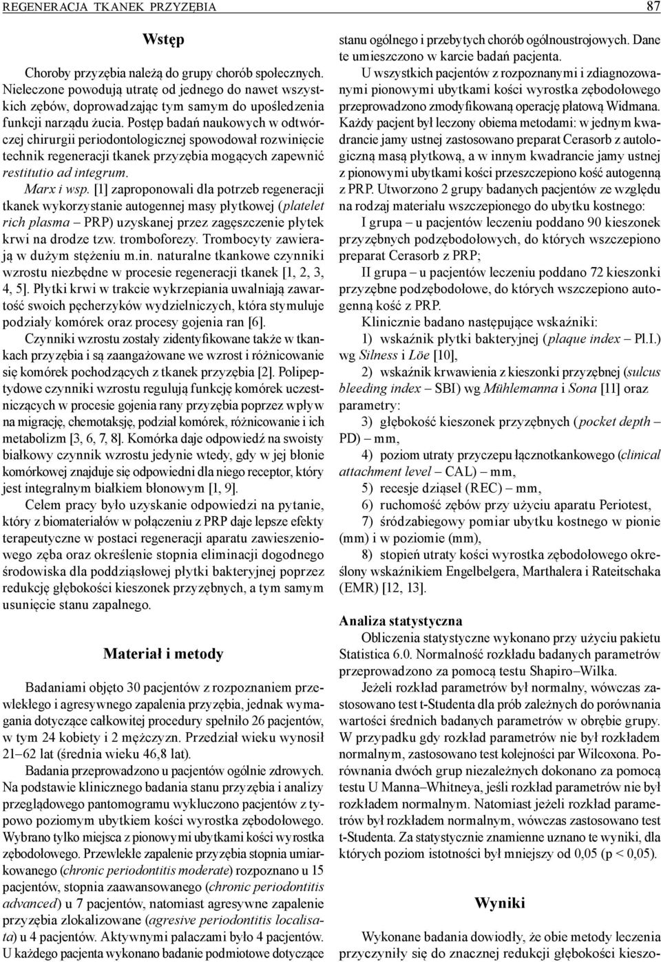 Postęp badań naukowych w odtwórczej chirurgii periodontologicznej spowodował rozwinięcie technik regeneracji tkanek przyzębia mogących zapewnić restitutio ad integrum. Marx i wsp.