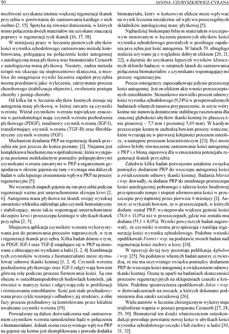 W niniejszej pracy w leczeniu pionowych ubytków kości wyrostka zębodołowego zastosowano metodę kombinowaną, polegającą na połączeniu kości autogennej z autologiczną masą płytkową oraz biomateriału