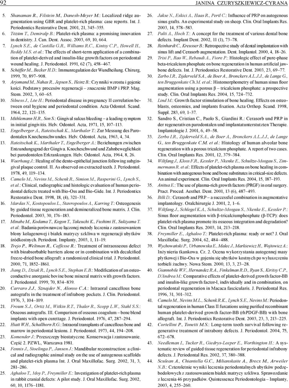 P., Howell H., Reddy M.S. et al.: The effects of short-term application of a combination of platelet-derived and insulin-like growth factors on periodontal wound healing. J. Periodontol.