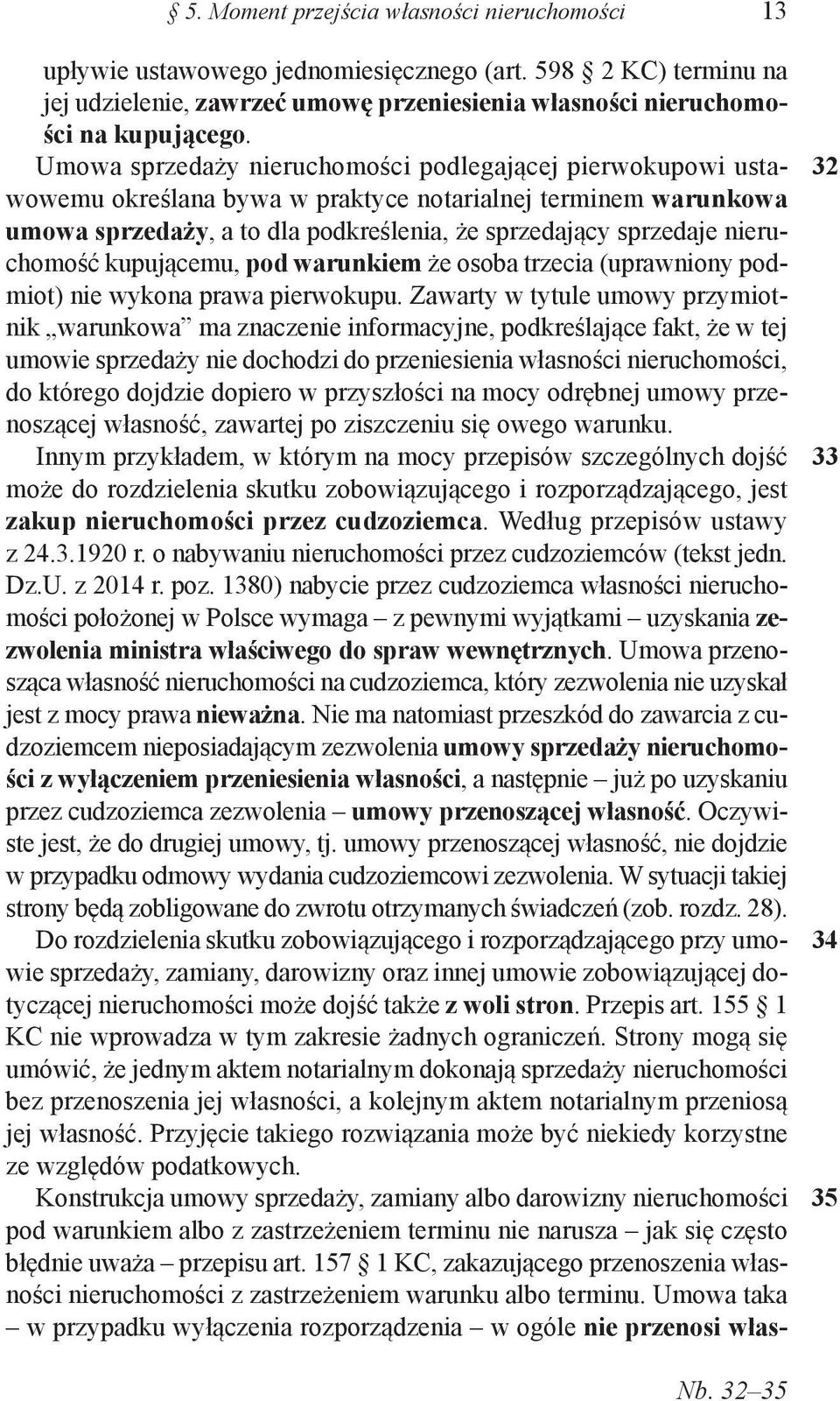 nieruchomość kupującemu, pod warunkiem że osoba trzecia (uprawniony podmiot) nie wykona prawa pierwokupu.