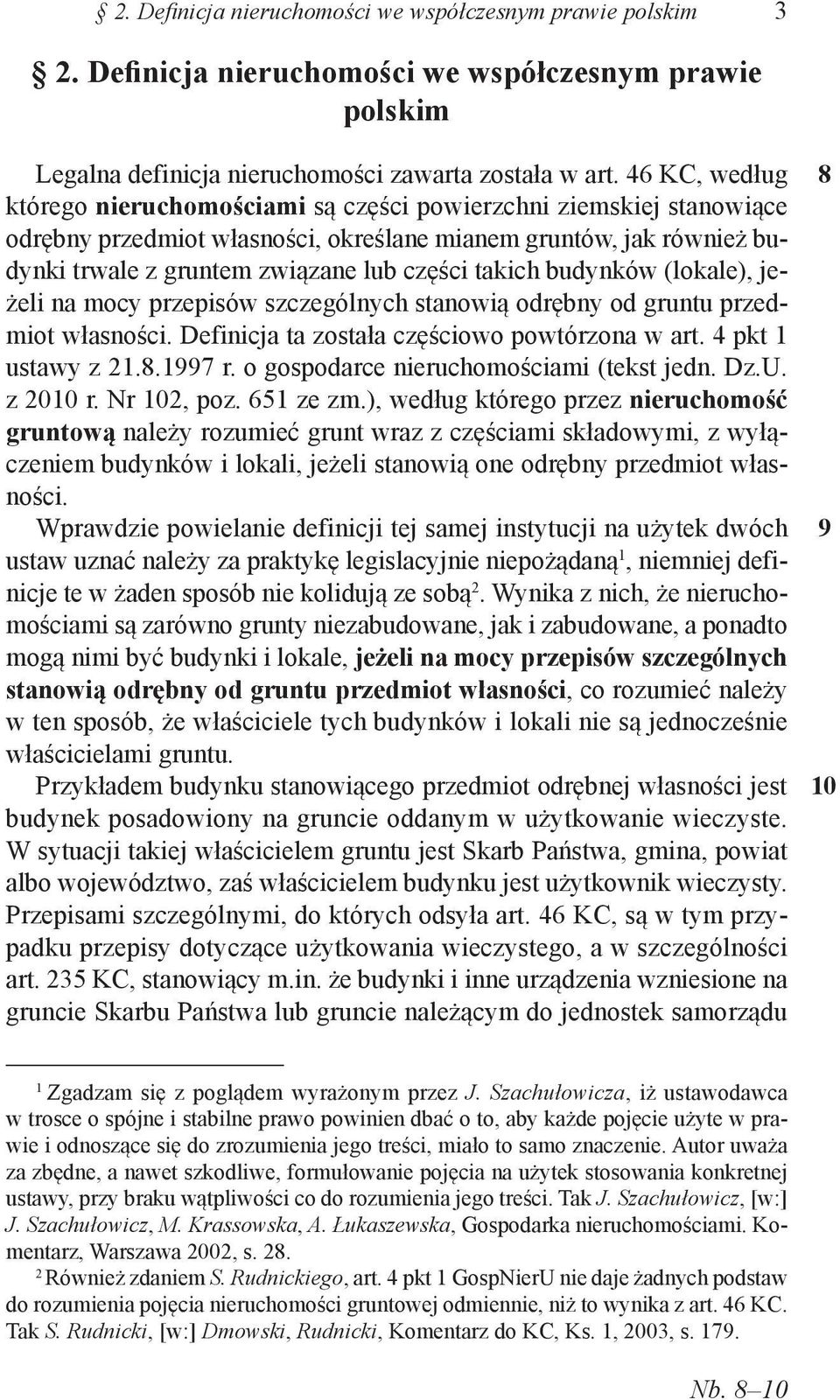 takich budynków (lokale), jeżeli na mocy przepisów szczególnych stanowią odrębny od gruntu przedmiot własności. Definicja ta została częściowo powtórzona w art. 4 pkt ustawy z.8.997 r.