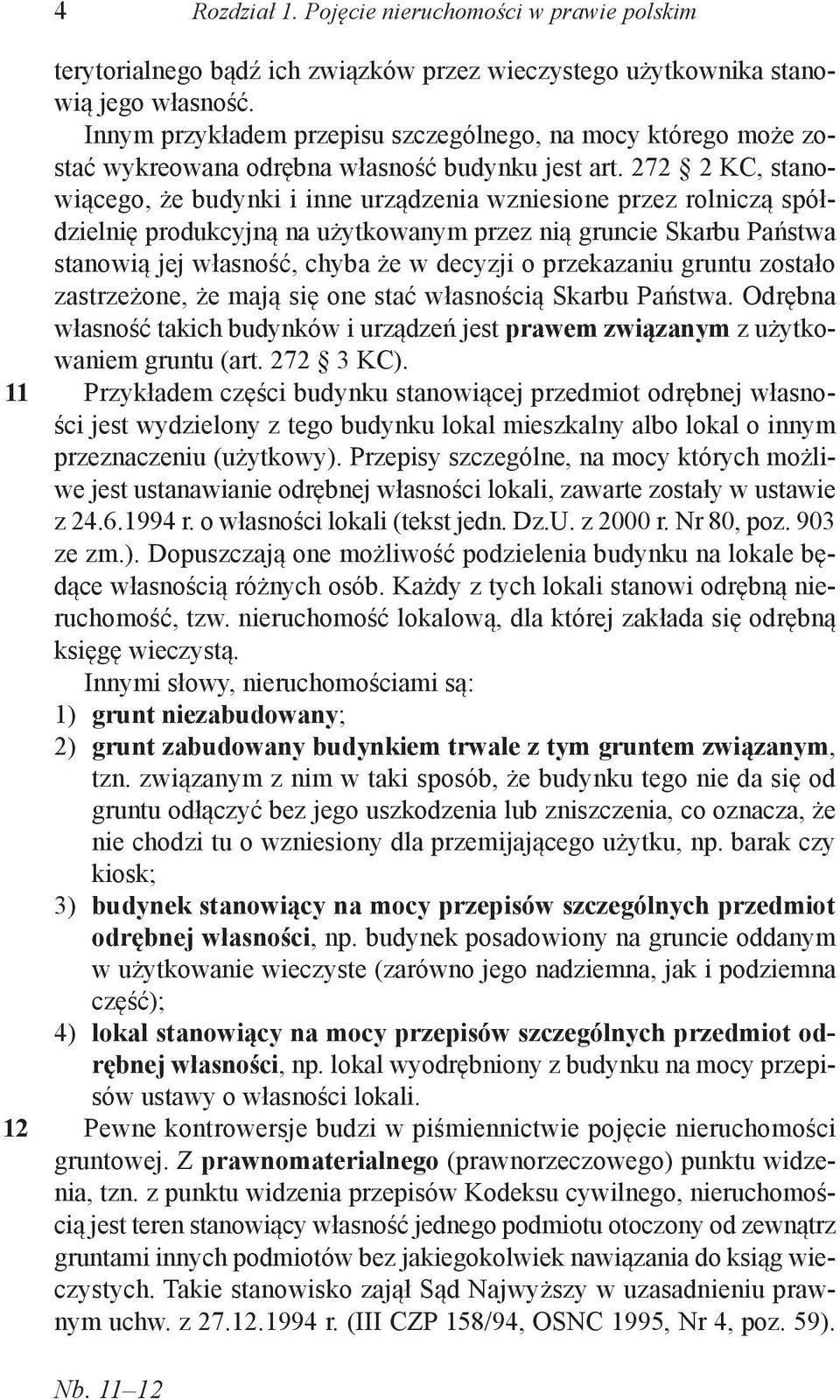 7 KC, stanowiącego, że budynki i inne urządzenia wzniesione przez rolniczą spółdzielnię produkcyjną na użytkowanym przez nią gruncie Skarbu Państwa stanowią jej własność, chyba że w decyzji o