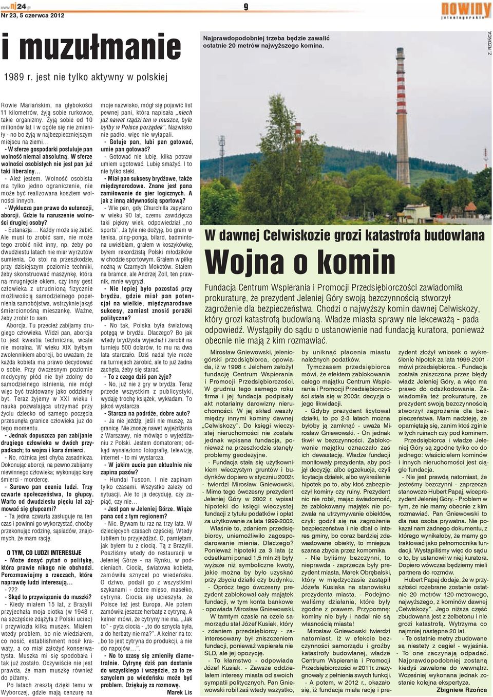 Żyją sobie od 10 milionów lat i w ogóle się nie zmieniły - no bo żyją w najbezpieczniejszym miejscu na ziemi - W sferze gospodarki postuluje pan wolność niemal absolutną.