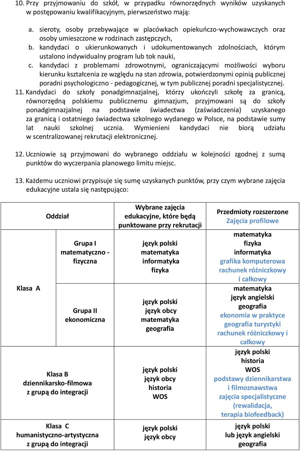 kandydaci o ukierunkowanych i udokumentowanych zdolnościach, którym ustalono indywidualny program lub tok nauki, c.