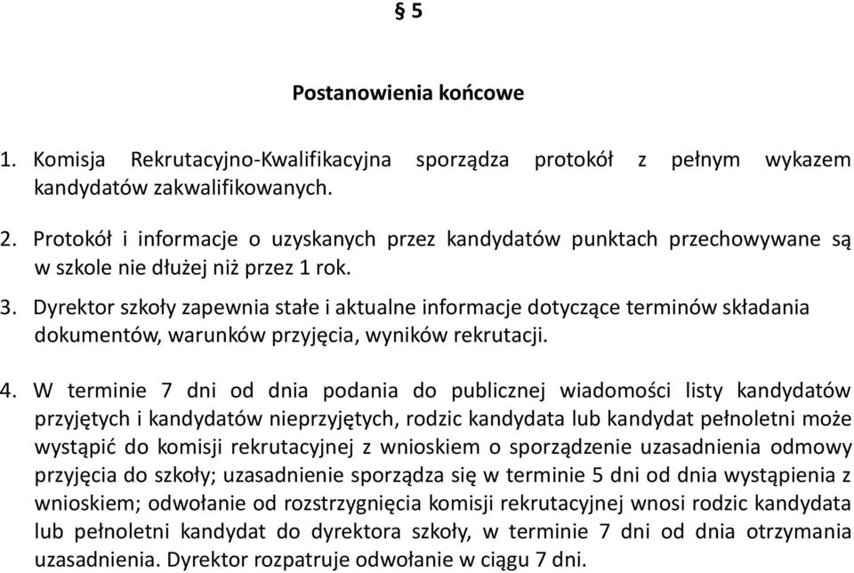 Dyrektor szkoły zapewnia stałe i aktualne informacje dotyczące terminów składania dokumentów, warunków przyjęcia, wyników rekrutacji. 4.