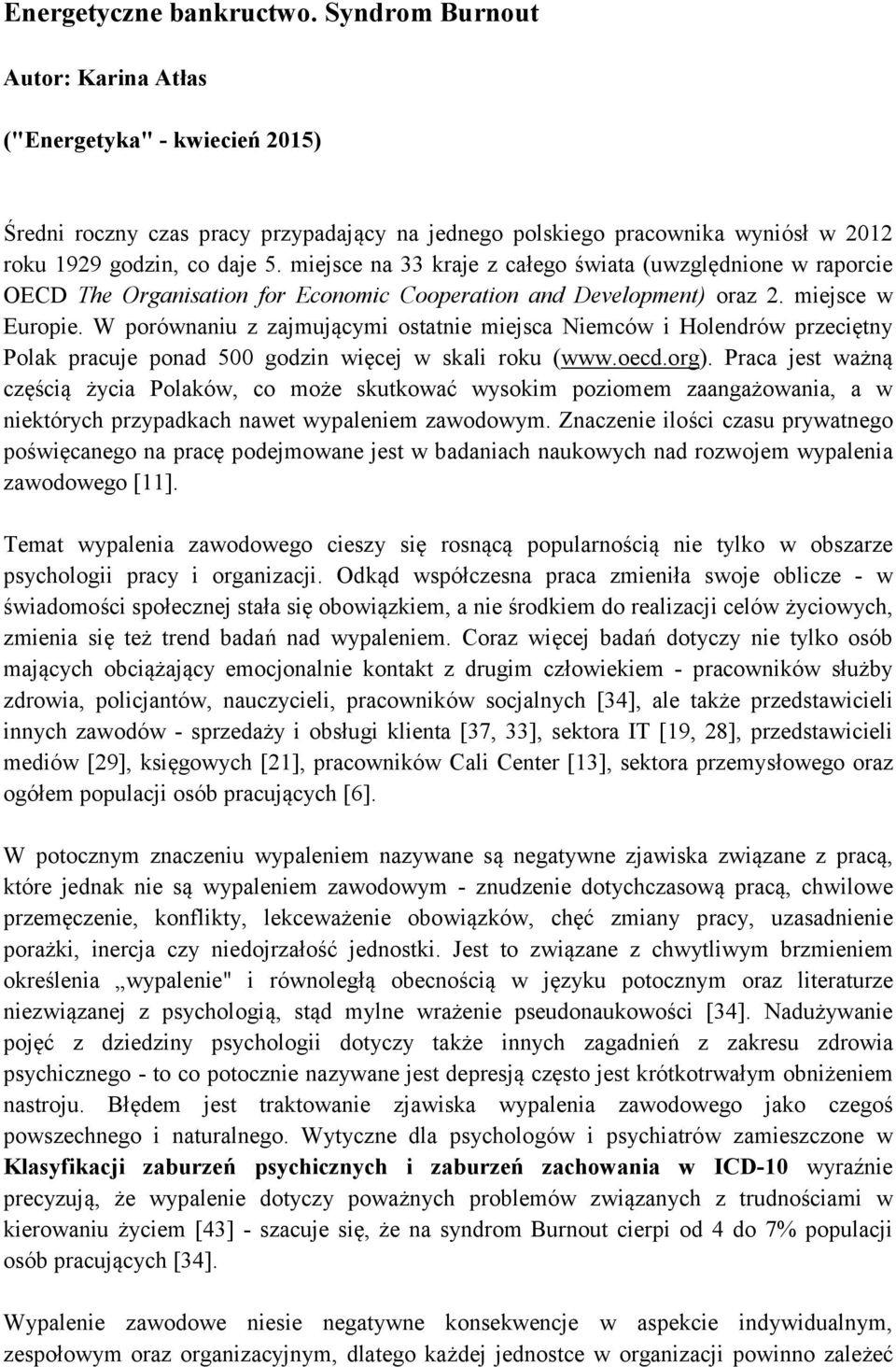 miejsce na 33 kraje z całego świata (uwzględnione w raporcie OECD The Organisation for Economic Cooperation and Development) oraz 2. miejsce w Europie.