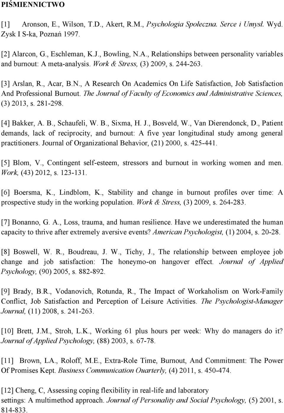 The Journal of Faculty of Economics and Administrative Sciences, (3) 2013, s. 281-298. [4] Bakker, A. B., Schaufeli, W. B., Sixma, H. J., Bosveld, W., Van Dierendonck, D.