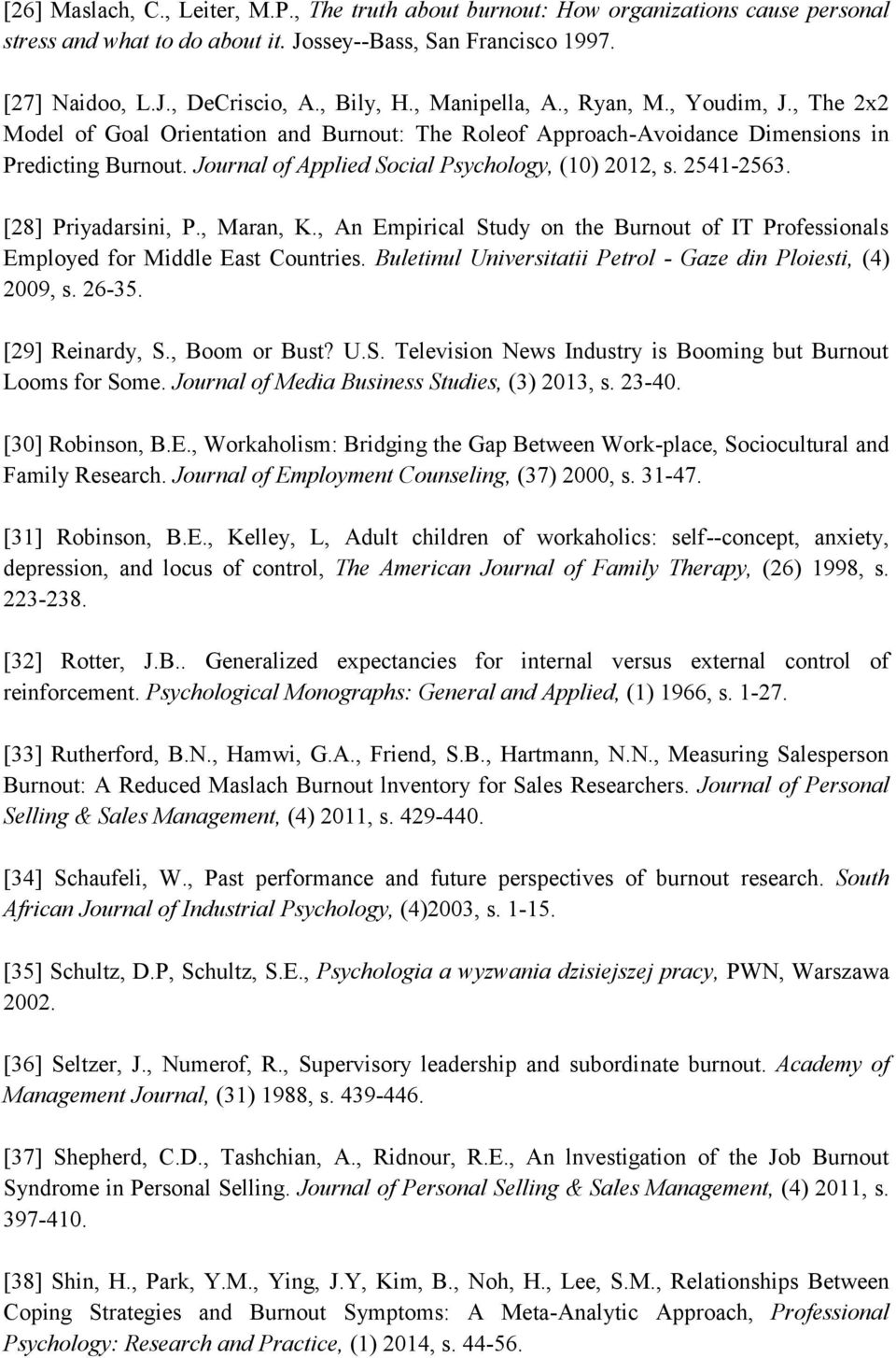 Journal of Applied Social Psychology, (10) 2012, s. 2541-2563. [28] Priyadarsini, P., Maran, K., An Empirical Study on the Burnout of IT Professionals Employed for Middle East Countries.