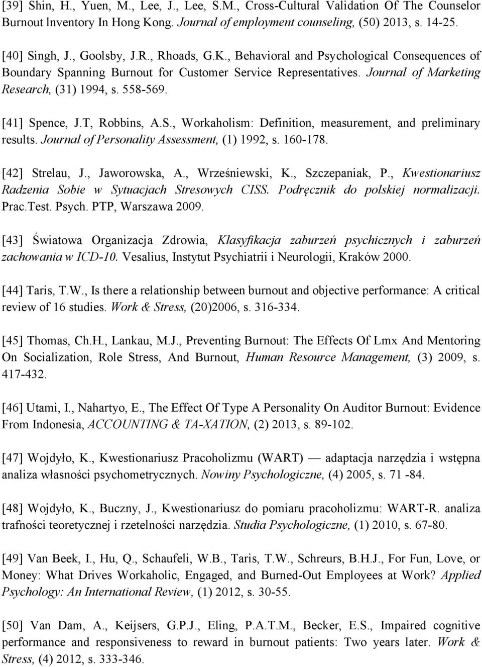 [41] Spence, J.T, Robbins, A.S., Workaholism: Definition, measurement, and preliminary results. Journal of Personality Assessment, (1) 1992, s. 160-178. [42] Strelau, J., Jaworowska, A.