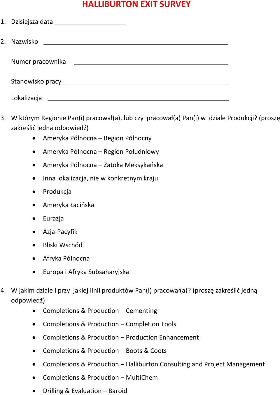 Azja-Pacyfik Bliski Wschód Afryka Północna Europa i Afryka Subsaharyjska 4. W jakim dziale i przy jakiej linii produktów Pan(i) pracował(a)?