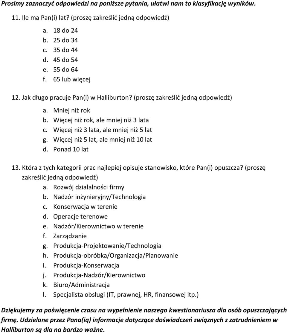 Ponad 10 lat 13. Która z tych kategorii prac najlepiej opisuje stanowisko, które Pan(i) opuszcza? (proszę a. Rozwój działalności firmy b. Nadzór inżynieryjny/technologia c. Konserwacja w terenie d.