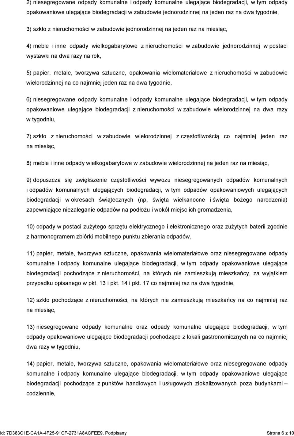 metale, tworzywa sztuczne, opakowania wielomateriałowe z nieruchomości w zabudowie wielorodzinnej na co najmniej jeden raz na dwa tygodnie, 6) niesegregowane odpady komunalne i odpady komunalne