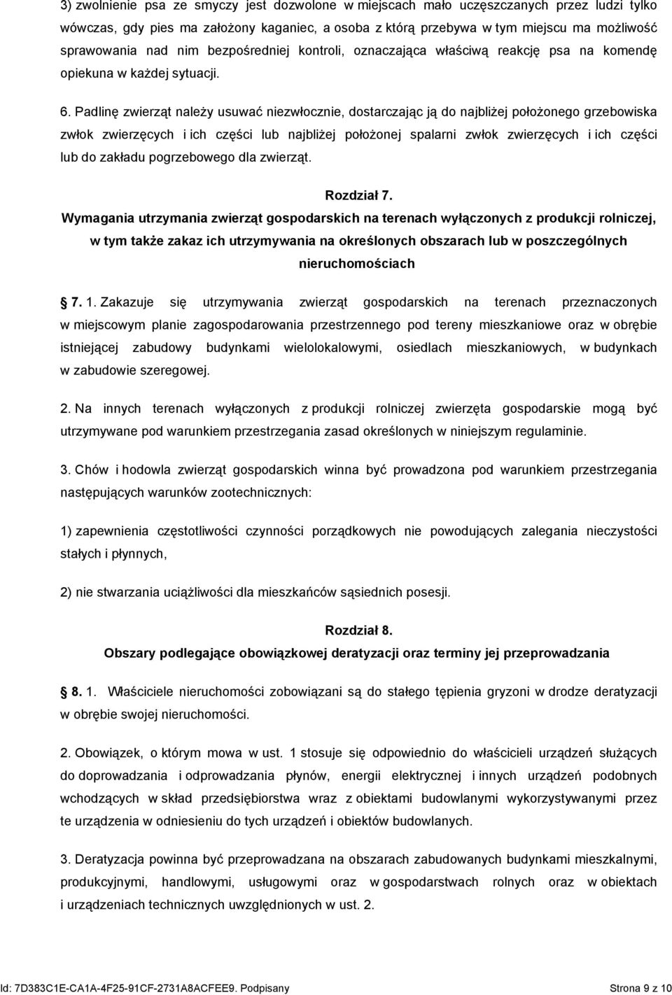 Padlinę zwierząt należy usuwać niezwłocznie, dostarczając ją do najbliżej położonego grzebowiska zwłok zwierzęcych i ich części lub najbliżej położonej spalarni zwłok zwierzęcych i ich części lub do