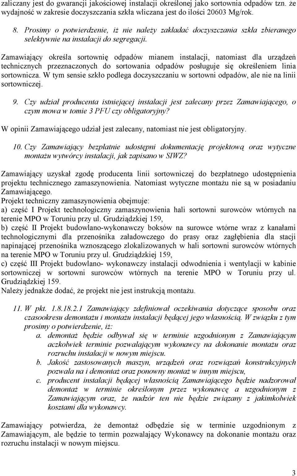 Zamawiający określa sortownię odpadów mianem instalacji, natomiast dla urządzeń technicznych przeznaczonych do sortowania odpadów posługuje się określeniem linia sortownicza.