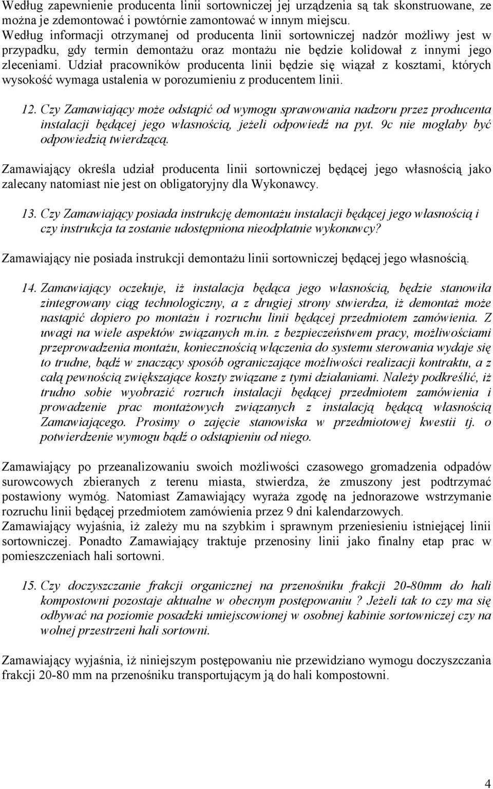 Udział pracowników producenta linii będzie się wiązał z kosztami, których wysokość wymaga ustalenia w porozumieniu z producentem linii. 12.