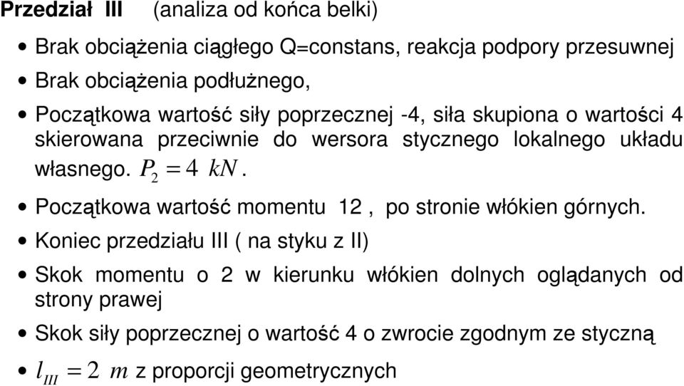 P2 = 4 kn. Początkowa wartość momentu 12, po stronie włókien górnych.