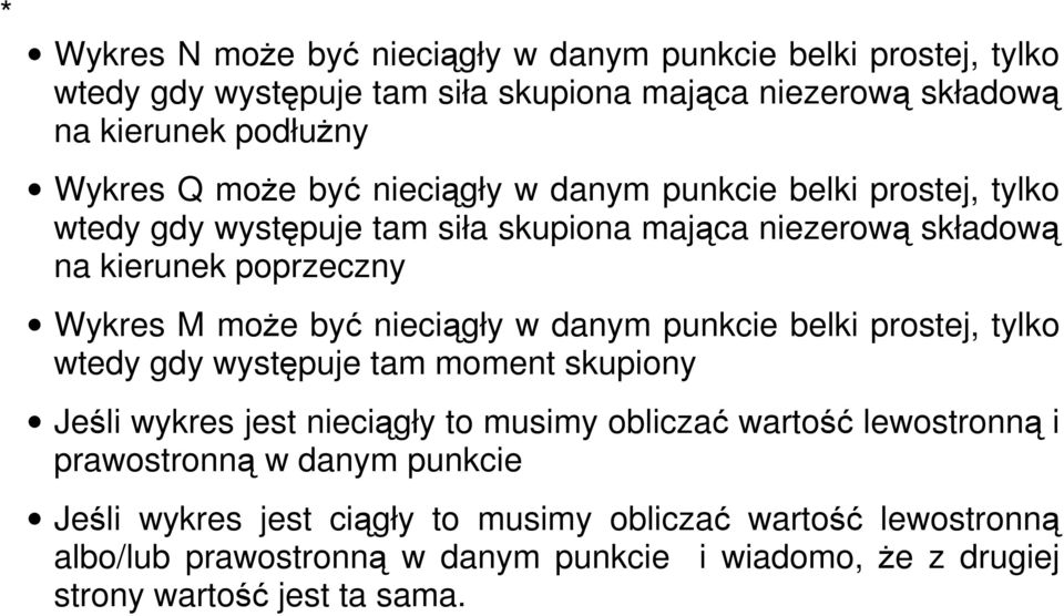 w danym punkcie belki prostej, tylko wtedy gdy występuje tam moment skupiony Jeśli wykres jest nieciągły to musimy obliczać wartość lewostronną i prawostronną w