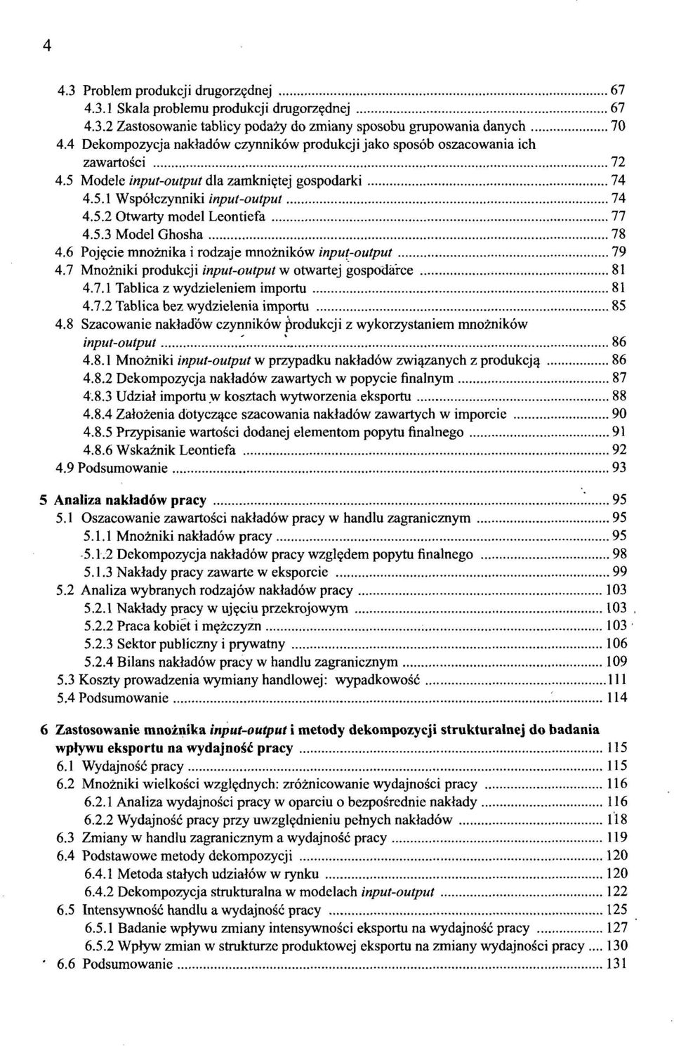 5.3 Model Ghosha 78 4.6 Pojęcie mnożnika i rodzaje mnożników input-output 79 4.7 Mnożniki produkcji input-output vi otwartej gospodarce 81 4.7.1 Tablica z wydzieleniem importu 81 4.7.2 Tablica bez wydzielenia importu 85 4.