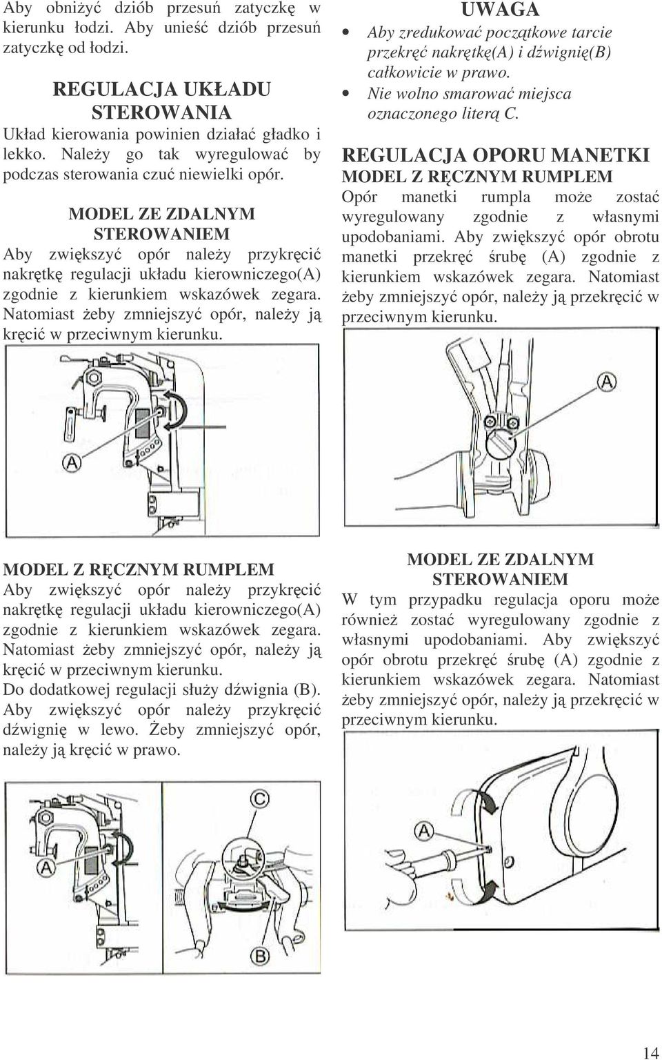 MODEL ZE ZDALNYM STEROWANIEM Aby zwikszy opór naley przykrci nakrtk regulacji układu kierowniczego(a) zgodnie z kierunkiem wskazówek zegara.