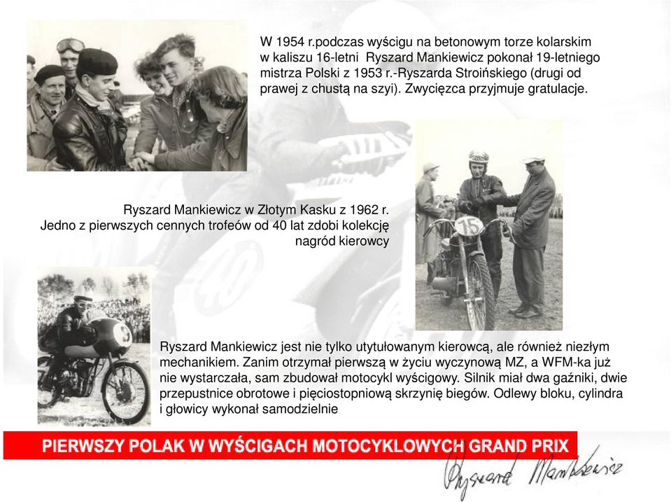 Jedno z pierwszych cennych trofeów od 40 lat zdobi kolekcję nagród kierowcy Ryszard Mankiewicz jest nie tylko utytułowanym kierowcą, ale również niezłym mechanikiem.