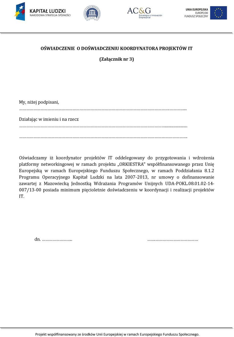 przez Unię Europejską w ramach Europejskiego Funduszu Społecznego, w ramach Poddziałania 8.1.