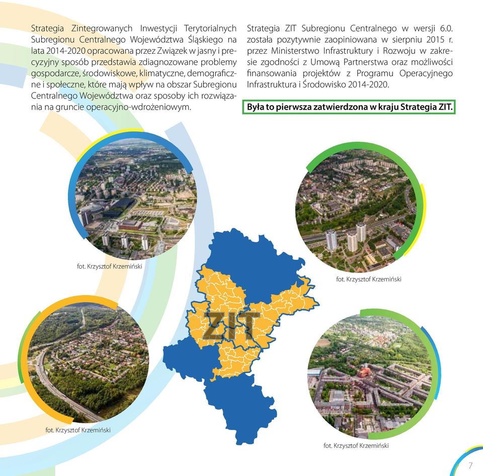 operacyjno-wdrożeniowym. Strategia ZIT Subregionu Centralnego w wersji 6.0. została pozytywnie zaopiniowana w sierpniu 2015 r.