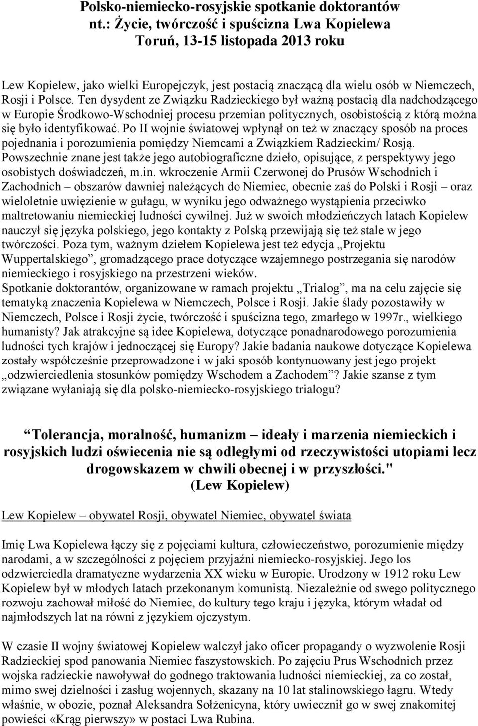 Ten dysydent ze Związku Radzieckiego był ważną postacią dla nadchodzącego w Europie Środkowo-Wschodniej procesu przemian politycznych, osobistością z którą można się było identyfikować.