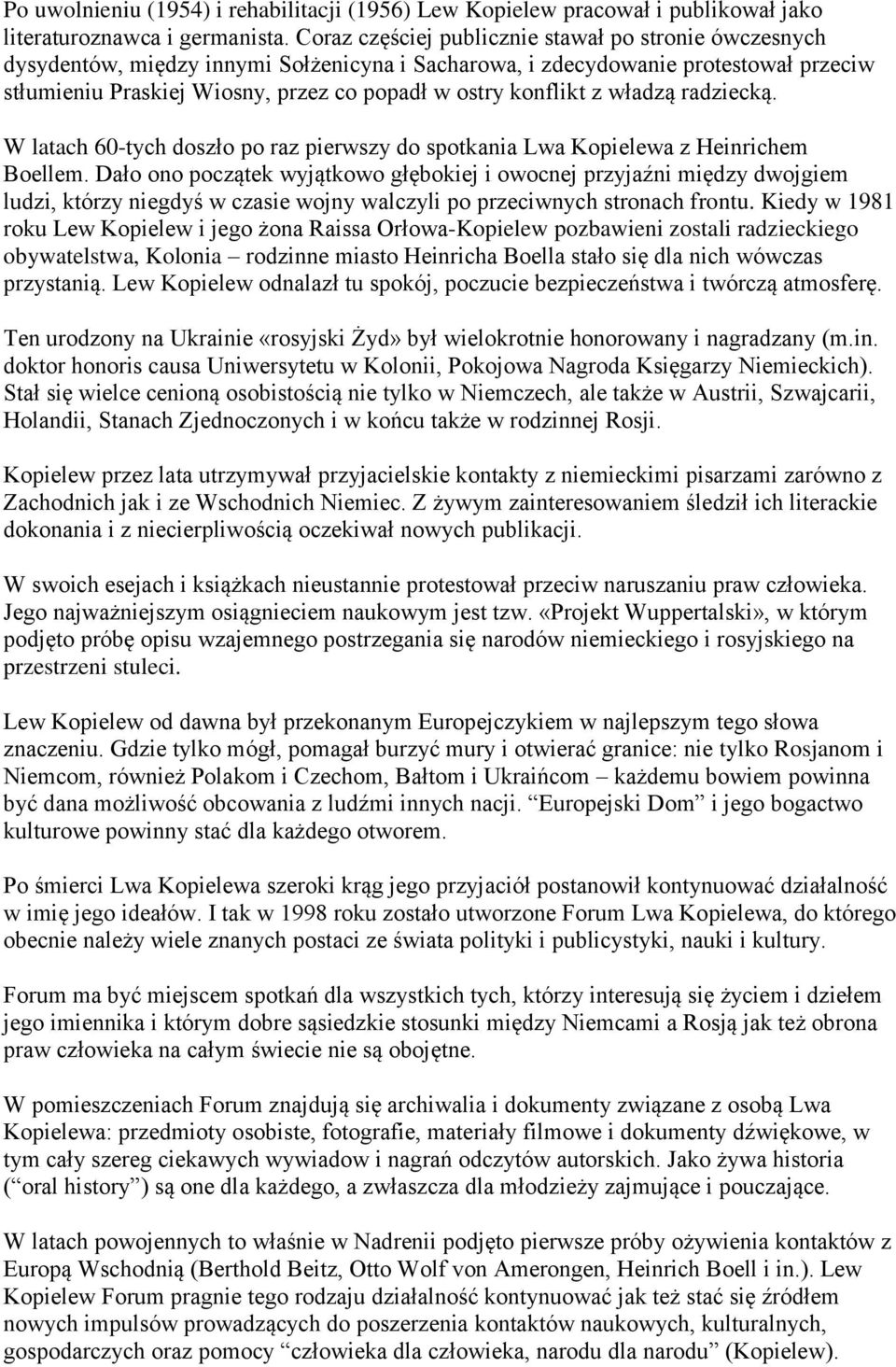 konflikt z władzą radziecką. W latach 60-tych doszło po raz pierwszy do spotkania Lwa Kopielewa z Heinrichem Boellem.