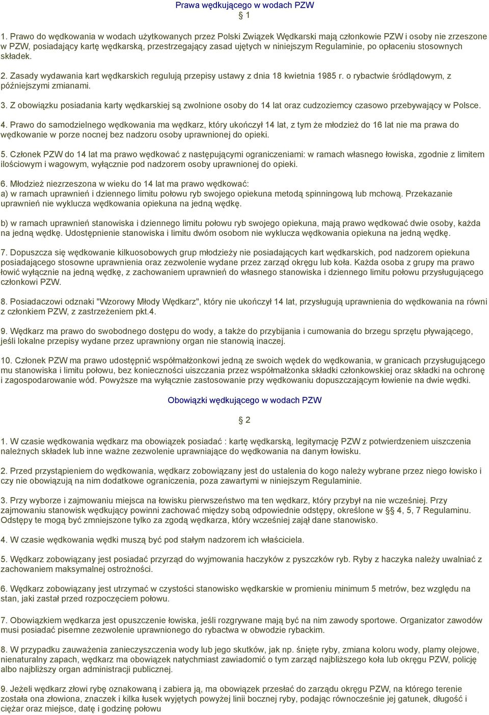 Regulaminie, po opłaceniu stosownych składek. 2. Zasady wydawania kart wędkarskich regulują przepisy ustawy z dnia 18 kwietnia 1985 r. o rybactwie śródlądowym, z późniejszymi zmianami. 3.