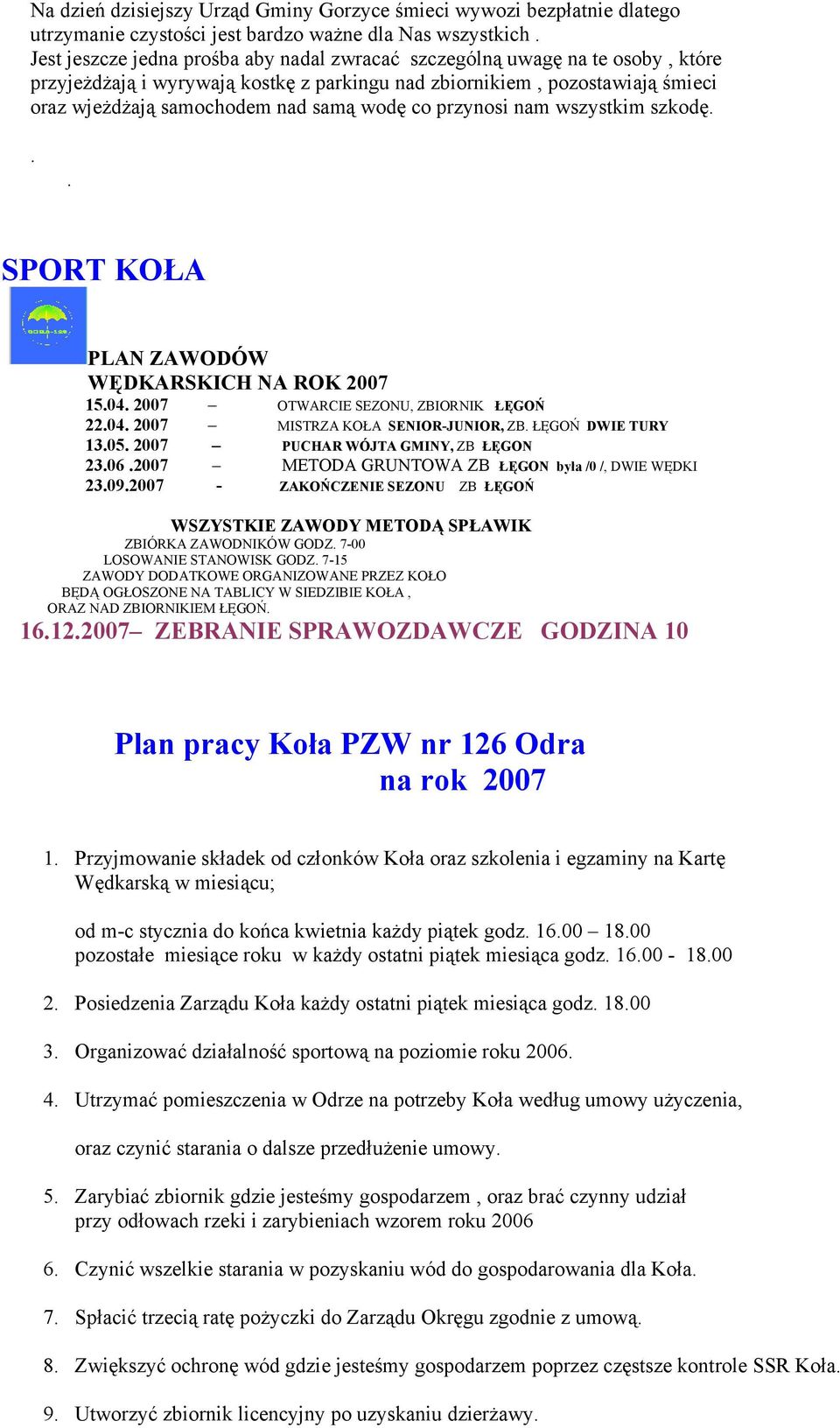 co przynosi nam wszystkim szkodę... SPORT KOŁA PLAN ZAWODÓW WĘDKARSKICH NA ROK 2007 15.04. 2007 22.04. 2007 13.05. 2007 23.06.2007 23.09.