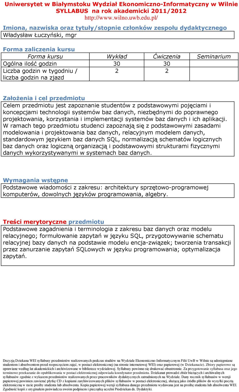 baz danych, niezbędnymi do poprawnego projektowania, korzystania i implementacji systemów baz danych i ich aplikacji.