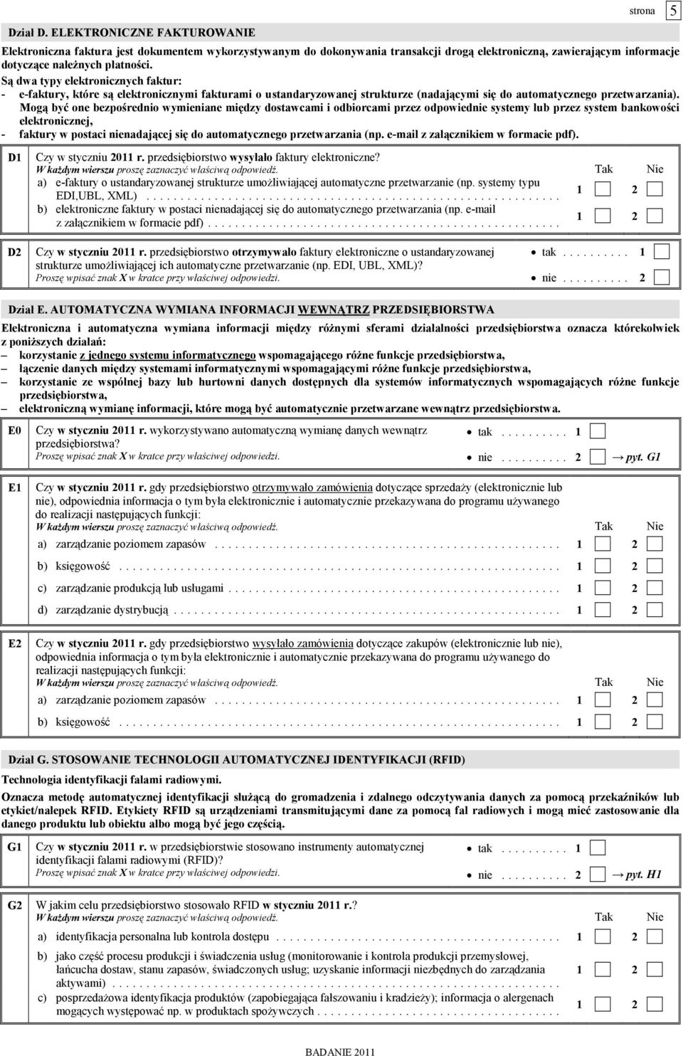 Mogą być one bezpośrednio wymieniane między dostawcami i odbiorcami przez odpowiednie systemy lub przez system bankowości elektronicznej, - faktury w postaci nienadającej się do automatycznego