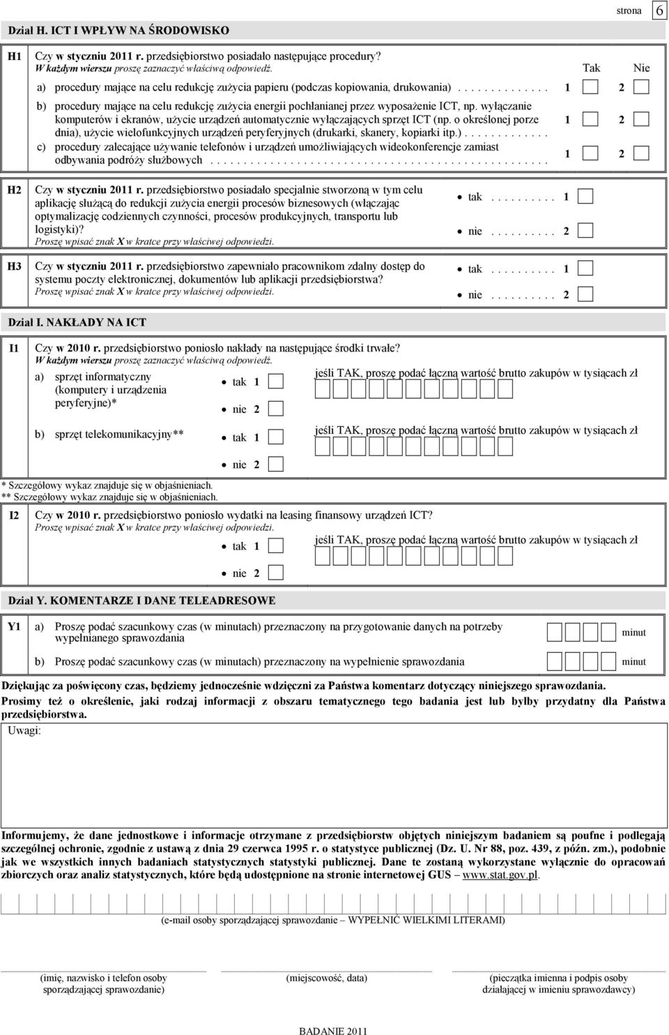 wyłączanie komputerów i ekranów, uŝycie urządzeń automatycznie wyłączających sprzęt ICT (np. o określonej porze dnia), uŝycie wielofunkcyjnych urządzeń peryferyjnych (drukarki, skanery, kopiarki itp.