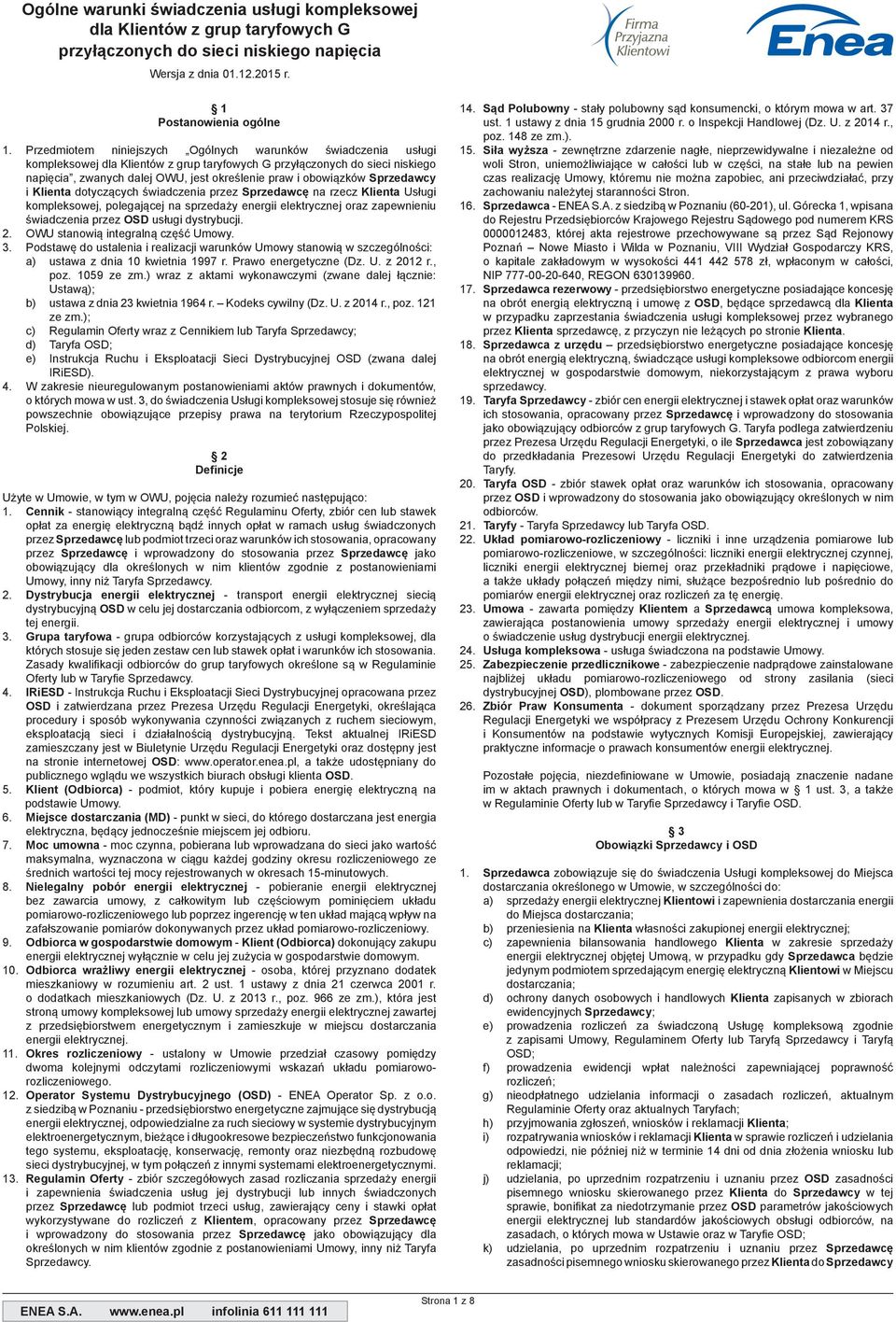 obowiązków Sprzedawcy i Klienta dotyczących świadczenia przez Sprzedawcę na rzecz Klienta Usługi kompleksowej, polegającej na sprzedaży energii elektrycznej oraz zapewnieniu świadczenia przez OSD
