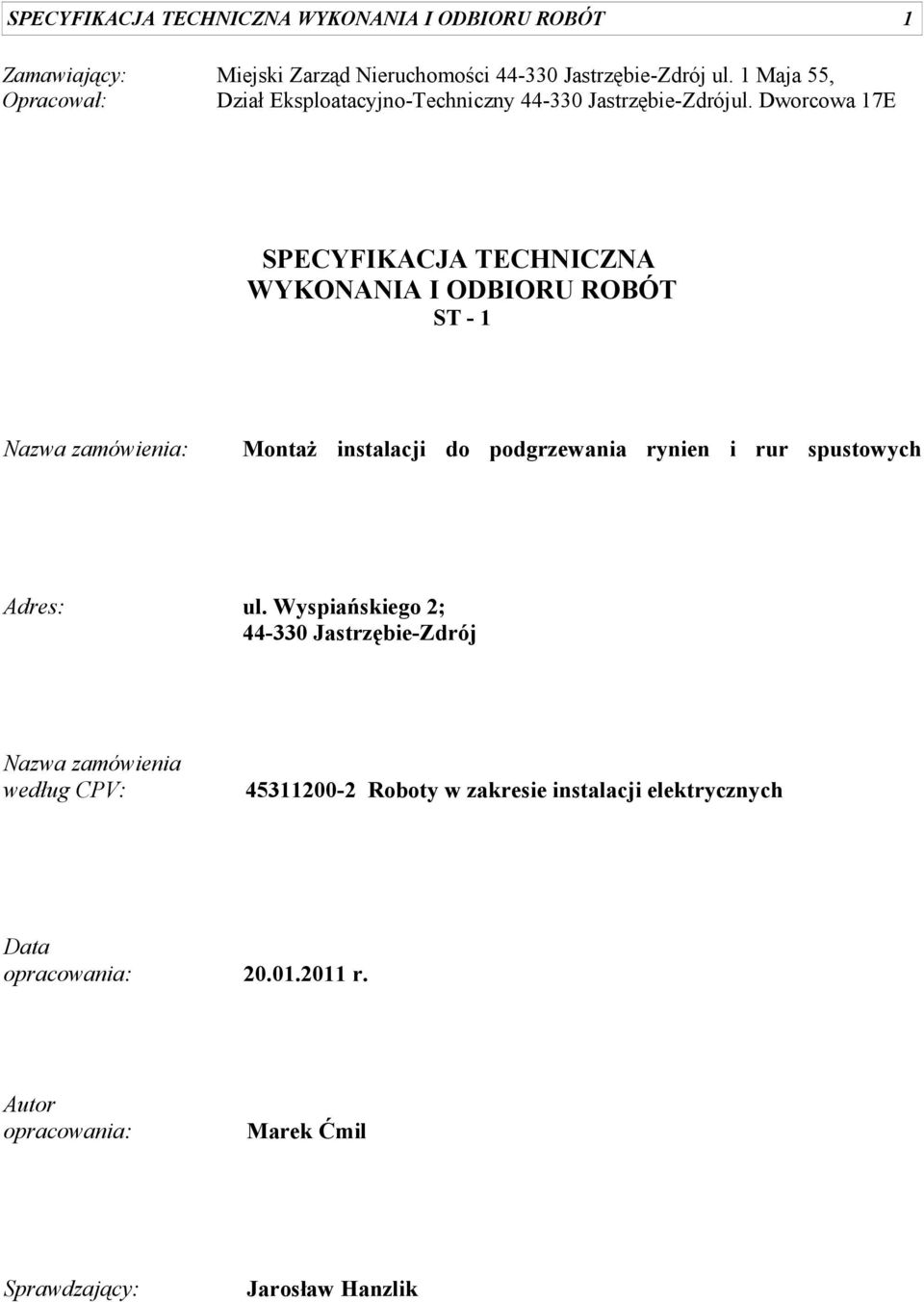 Dworcowa 17E SPECYFIKACJA TECHNICZNA WYKONANIA I ODBIORU ROBÓT ST - 1 Nazwa zamówienia: Montaż instalacji do podgrzewania rynien i rur